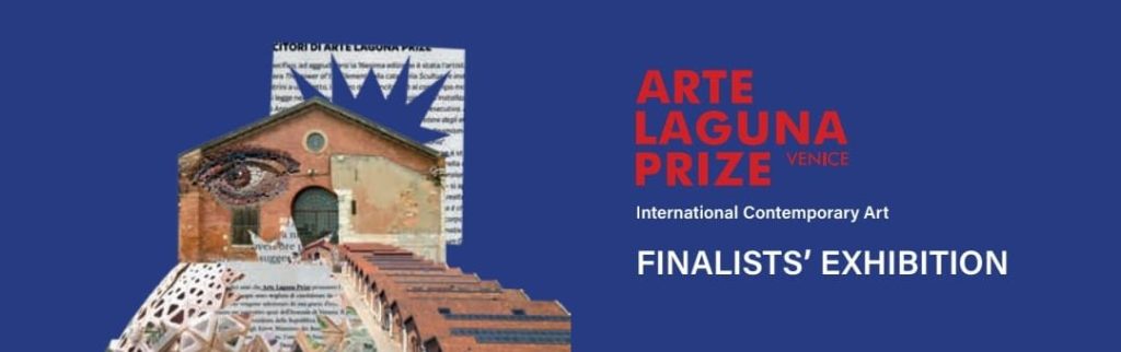 ARTE LAGUNA PRIZE La mostra dei finalisti della 18ᵃ e 19ᵃ&nbsp;edizione